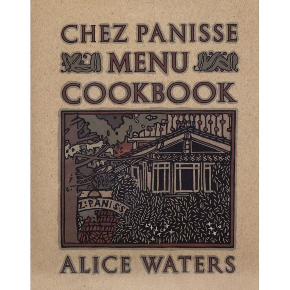 Chez Panisse Menu Cookbook -- Alice Waters